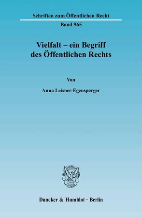 Vielfalt – ein Begriff des Öffentlichen Rechts. von Leisner-Egensperger,  Anna