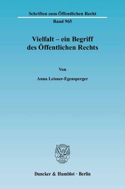 Vielfalt – ein Begriff des Öffentlichen Rechts. von Leisner-Egensperger,  Anna