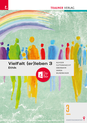 Vielfalt (er)leben 3 – Ethik 3 BMS + TRAUNER-DigiBox von Auhser, Futterknecht, Reiss, Varda, Wurzrainer