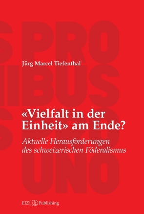 «Vielfalt in der Einheit» am Ende? von Tiefenthal,  Jürg Marcel