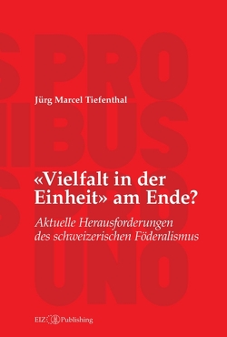 «Vielfalt in der Einheit» am Ende? von Tiefenthal,  Jürg Marcel