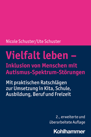 Vielfalt leben – Inklusion von Menschen mit Autismus-Spektrum-Störungen von Schuster,  Nicole, Schuster,  Ute