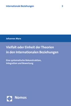 Vielfalt oder Einheit der Theorien in den Internationalen Beziehungen von Marx,  Johannes