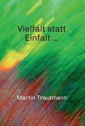 Vielfalt statt Einfalt … von Trautmann,  Martin