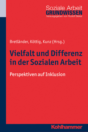 Vielfalt und Differenz in der Sozialen Arbeit von Bieker,  Rudolf, Bretländer,  Bettina, Köttig,  Michaela, Kunz,  Thomas