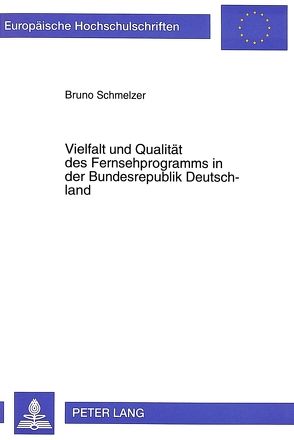 Vielfalt und Qualität des Fernsehprogramms in der Bundesrepublik Deutschland von Schmelzer,  Bruno