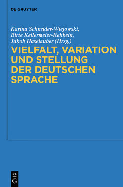 Vielfalt, Variation und Stellung der deutschen Sprache von Haselhuber,  Jakob, Kellermeier-Rehbein,  Birte, Schneider-Wiejowski,  Karina