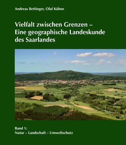 Vielfalt zwischen Grenzen – Eine geographische Landeskunde des Saarlandes von Bettinger,  Andreas, Kühne,  Olaf