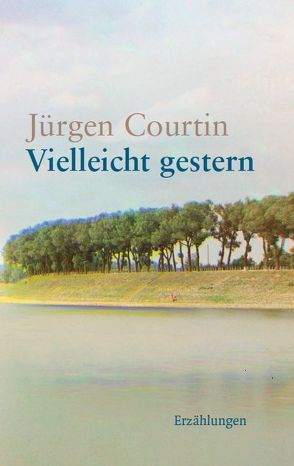 Vielleicht gestern von Courtin,  Jürgen