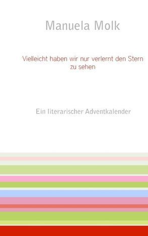 Vielleicht haben wir nur verlernt den Stern zu sehen von Molk,  Manuela