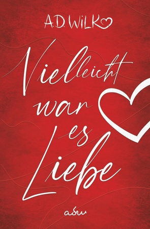 Vielleicht war es Liebe von WiLK,  A.D.