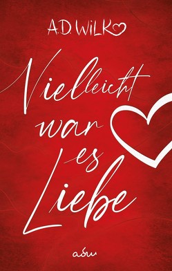 Vielleicht war es Liebe von WiLK,  A.D.