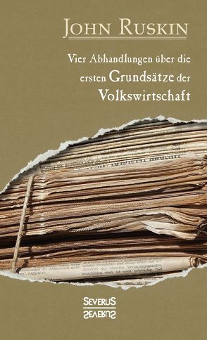 Vier Abhandlungen über die ersten Grundsätze der Volkswirtschaft von Ruskin,  John