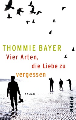 Vier Arten, die Liebe zu vergessen von Bayer,  Thommie