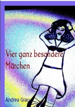 Vier besondere Märchen – brandneu erfunden von Grau,  Andrea