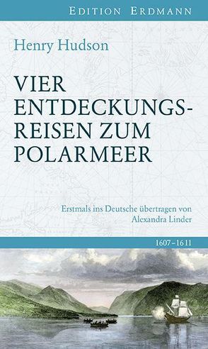 Vier Entdeckungsreisen zum Polarmeer von Hudson,  Henry, Linder,  Alexandra Maria, Obenaus,  Andreas