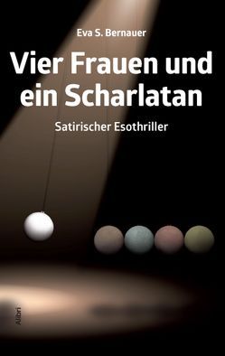 Vier Frauen und ein Scharlatan von Bernauer,  Eva S.