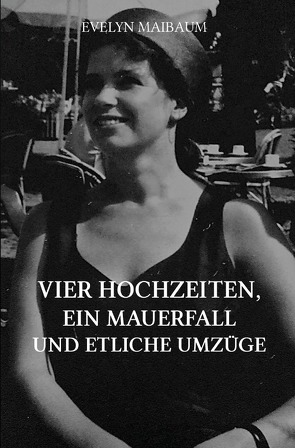 Vier Hochzeiten, ein Mauerfall und etliche Umzüge von Maibaum,  Evelyn