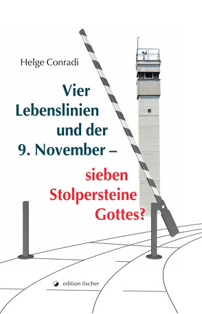 Vier Lebenslinien und der 9. November – sieben Stolpersteine Gottes? von Conradi,  Helge