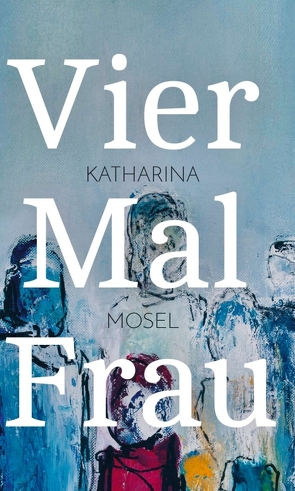 Vier Mal Frau von Mosel,  Katharina