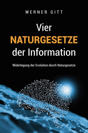 Vier Naturgesetze der Information von Gitt,  Werner