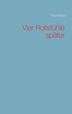 Vier Rollstühle später von Neagu,  Paul