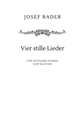 Vier stille Lieder von Bader,  Josef, Bader,  Lydia Maria