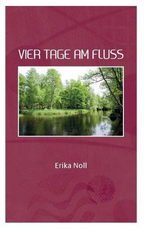 Vier Tage am Fluss von Noll,  Erika