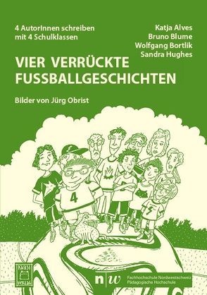 Vier verrückte Fußballgeschichten von Alves,  Katja, Blume,  Bruno, Bortlik,  Wolfgang, Hughes,  Sandra, Obrist,  Jürg, Supino,  Franco