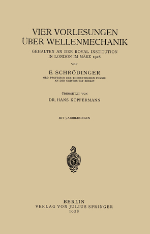 Vier Vorlesungen Über Wellenmechanik, Gehalten an der Royal Institution in London im März 1928 von Kopfermann,  Hans, Schrödinger,  E.