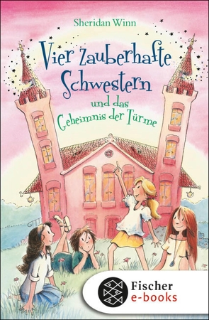 Vier zauberhafte Schwestern und das Geheimnis der Türme von Harvey,  Franziska, Weingran,  Katrin, Winn,  Sheridan