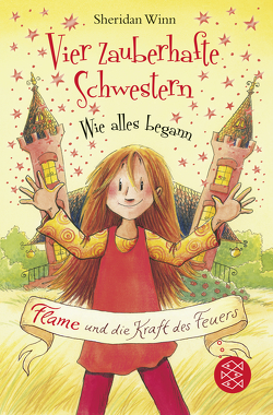 Vier zauberhafte Schwestern – Wie alles begann: Flame und die Kraft des Feuers von Harvey,  Franziska, Weingran,  Katrin, Winn,  Sheridan