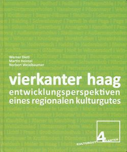 Vierkanter Haag: Entwicklungsperspektiven eines regionalen Kulturgutes von Dietl,  Werner, Heintel,  Martin, Weixlbaumer,  Norbert