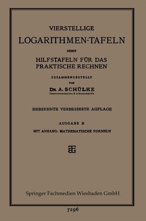 Vierstellige Logarithmen-Tafeln nebst Hilfstafeln für das praktische Rechnen von Schülke,  Dr. A.