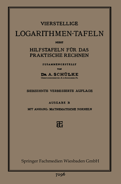 Vierstellige Logarithmen-Tafeln nebst Hilfstafeln für das praktische Rechnen von Schülke,  Dr. A.