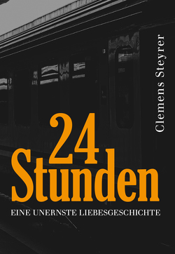 Vierundzwanzig Stunden – Eine unernste Liebesgeschichte von Steyrer,  Clemens