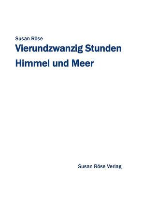 Vierundzwanzig Stunden Himmel und Meer von Röse,  Susan