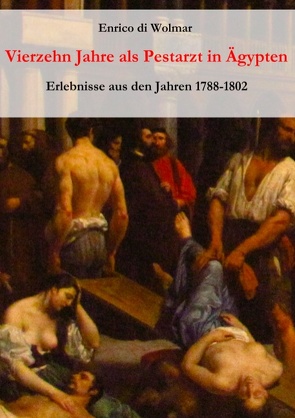 Vierzehn Jahre als Pestarzt in Ägypten von di Wolmar,  Enrico