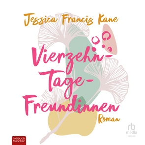 Vierzehn-Tage-Freundinnen von Fischer,  Carola, Kane,  Jessica Francis, Ragg,  Sandra