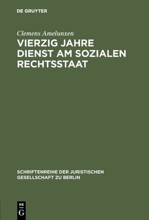 Vierzig Jahre Dienst am sozialen Rechtsstaat von Amelunxen,  Clemens