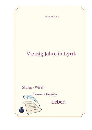 Vierzig Jahre in Lyrik von Holke,  Iris