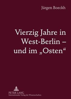 Vierzig Jahre in West-Berlin – und im «Osten» von Boeckh,  Jürgen