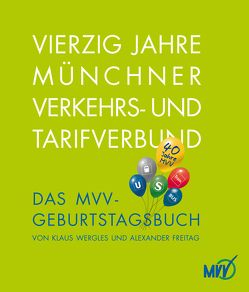 Vierzig Jahre Münchner Verkehrs- und Tarifverbund von Freitag,  Alexander, Wergles,  Klaus