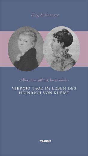 Vierzig Tage im Leben des Heinrich von Kleist von Aufenanger,  Jörg