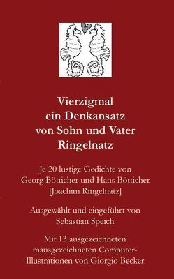 Vierzigmal ein Denkansatz von Sohn und Vater Ringelnatz von Speich,  Sebastian Vierzigmal ein Denkansatz von Sohn und Vater Ringelnatz von Speich,  Sebastian