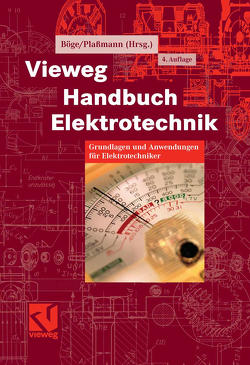 Vieweg Handbuch Elektrotechnik von Böge,  Wolfgang, Conrads,  Dieter, Döring,  Egon, Döring,  Peter, Gierens,  Heribert, Kemnitz,  Arnfried, Plaßmann,  Wilfried, Steffen,  Horst, von Liebenstein,  Reinhard, Wellenreuther,  Günter, Zastrow,  Dieter