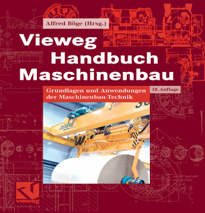 Vieweg Handbuch Maschinenbau von Ahrberg,  Rainer, Arndt,  Klaus-Dieter, Bahmann,  Werner, Bauer,  Jürgen, Böge,  Alfred, Böge,  Gert, Böge,  Wolfgang, Borutzki,  Ulrich, Heinrich,  Berthold, Kemnitz,  Arnfried, Kurzweil,  Peter, Ristau,  Manfred, Roddeck,  Werner, Sebulke,  Johannes, Surek,  Dominik, Thrun,  Werner, Voß,  Jürgen, Weidermann,  Frank, Weißbach,  Wolfgang, Wieland,  Petra, Wittig,  Heinz