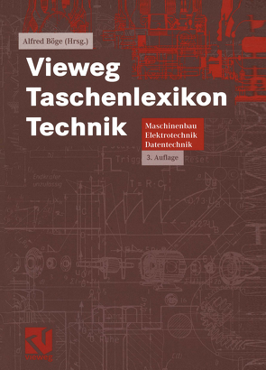 Vieweg Taschenlexikon Technik von Ahrberg,  Rainer, Bleyer,  Uwe, Böge,  Alfred, Böge,  Gert, Böge,  Wolfgang, Degering,  Karl-Heinz, Döring,  Peter, Fateh,  Antje, Gierens,  Heribert, Jayendran,  Ariacutty, Kemnitz,  Arnfried, Küfner,  Hans-Jürgen, Küfner,  Thomas, Meyer-Kirk,  Harald, Ristau,  Manfred, Schlemmer,  Walter, Schroeder,  Michael, Sebulke,  Johannes, Sieg-Söder,  Uwe, Voß,  Jürgen, Weißbach,  Wolfgang, Wittig,  Heinz