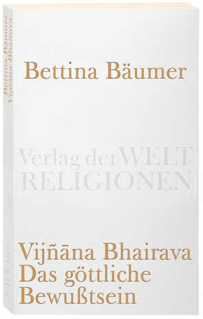 Vijnana Bhairava – Das göttliche Bewußtsein. von Bäumer,  Bettina