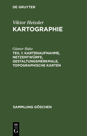 Viktor Heissler: Kartographie / Kartenaufnahme, Netzentwürfe, Gestaltungsmerkmale, topographische Karten von Hake,  Günter